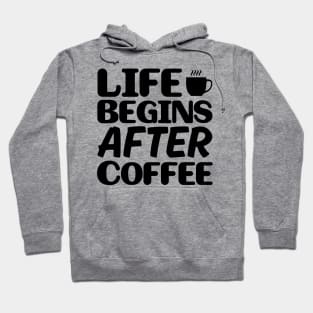 Life begins after coffee Hoodie